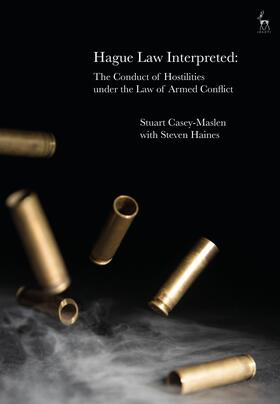 Casey-Maslen / Haines | Hague Law Interpreted: The Conduct of Hostilities under the Law of Armed Conflict | Buch | 978-1-5099-4398-2 | sack.de