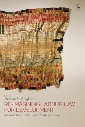 Ashiagbor | Re-Imagining Labour Law for Development: Informal Work in the Global North and South | Buch | 978-1-5099-4629-7 | sack.de