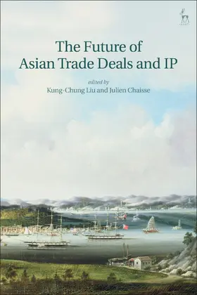 Liu / Chaisse |  The Future of Asian Trade Deals and IP | Buch |  Sack Fachmedien