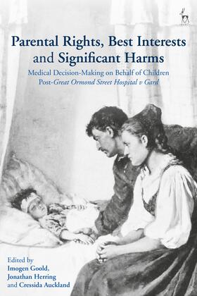 Goold / Herring / Auckland | Parental Rights, Best Interests and Significant Harms: Medical Decision-Making on Behalf of Children Post-Great Ormond Street Hospital v Gard | Buch | sack.de