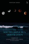 Tanaka |  The South China Sea Arbitration: Toward an International Legal Order in the Oceans | Buch |  Sack Fachmedien