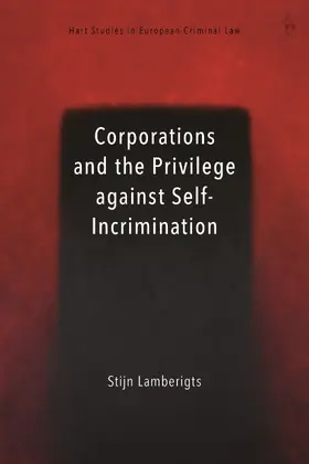 Lamberigts / Mitsilegas / Ligeti |  Corporations and the Privilege Against Self-Incrimination | Buch |  Sack Fachmedien