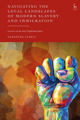 Currie | Navigating the Legal Landscapes of Modern Slavery and Immigration | Buch | 978-1-5099-5432-2 | sack.de