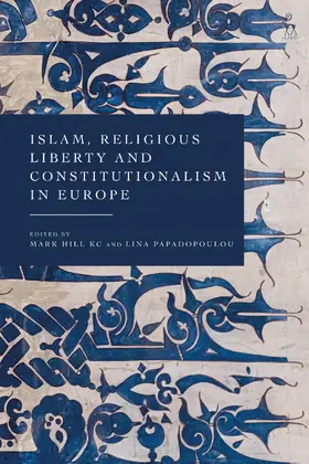 Hill KC / Papadopoulou |  Islam, Religious Liberty and Constitutionalism in Europe | Buch |  Sack Fachmedien