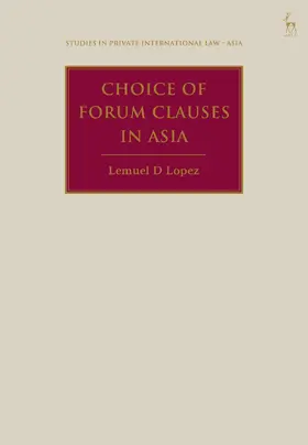 Lopez / Reyes / Chong |  Choice of Forum Clauses in Asia | Buch |  Sack Fachmedien