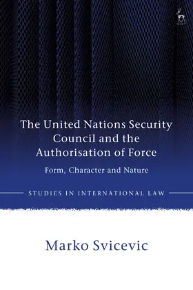 Svicevic |  The United Nations Security Council and the Authorisation of Force | Buch |  Sack Fachmedien