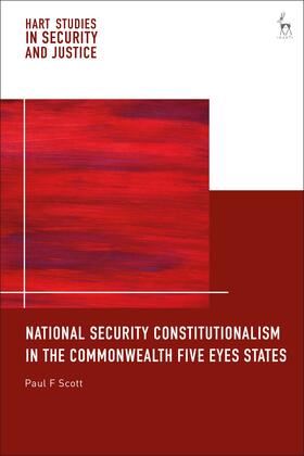 Scott / Lazarus / Saul |  National Security Constitutionalism in the Commonwealth Five Eyes States | Buch |  Sack Fachmedien