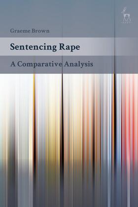 Brown | Sentencing Rape: A Comparative Analysis | Buch | 978-1-5099-7428-3 | sack.de