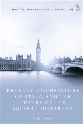 Prescott |  Regency, Counsellors of State, and the Future of the Modern Monarchy | Buch |  Sack Fachmedien