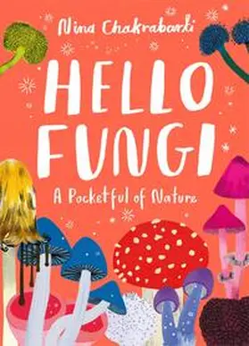 Chakrabarti |  Little Guides to Nature: Hello Fungi | Buch |  Sack Fachmedien