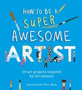 Carroll | How to Be a Super Awesome Artist | Buch | 978-1-5102-3096-5 | www.sack.de