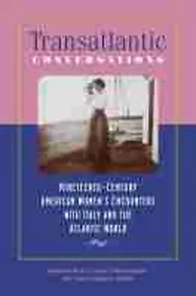 Lueck / Salenius / Schultz |  Transatlantic Conversations: Nineteenth-Century American Women's Encounters with Italy and the Atlantic World | Buch |  Sack Fachmedien