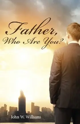 Williams |  Father, Who Are You? | eBook | Sack Fachmedien