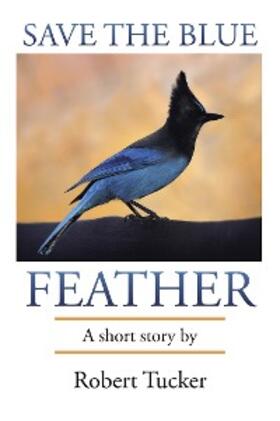 Tucker |  Save the Blue Feather | eBook | Sack Fachmedien