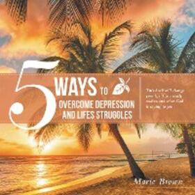 Brown |  5 Ways to Overcome Depression and Life Struggles | eBook | Sack Fachmedien