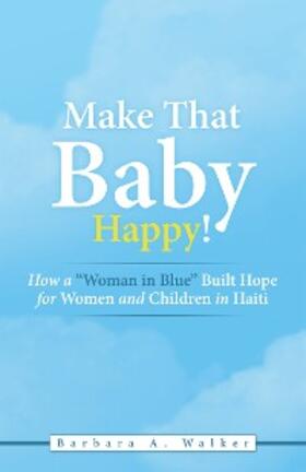 Walker |  Make That Baby Happy! | eBook | Sack Fachmedien