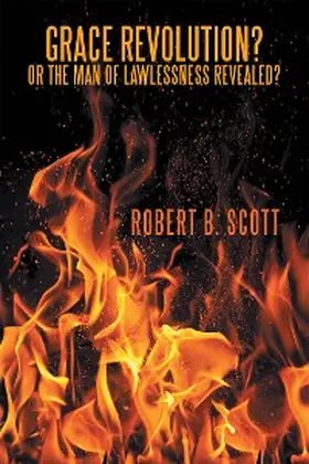 Scott |  Grace Revolution? or the Man of Lawlessness Revealed? | eBook | Sack Fachmedien