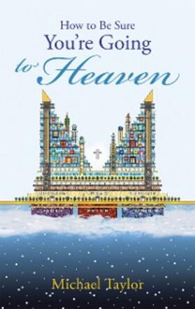 Taylor |  How to Be Sure You'Re Going to Heaven | eBook | Sack Fachmedien
