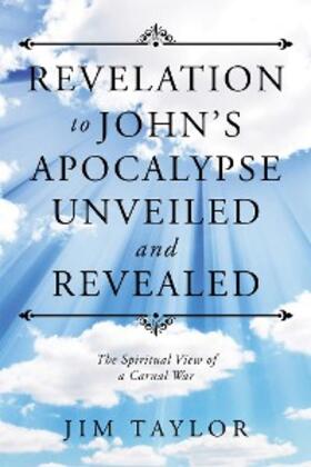 Taylor |  Revelation to John’S Apocalypse Unveiled and Revealed | eBook | Sack Fachmedien
