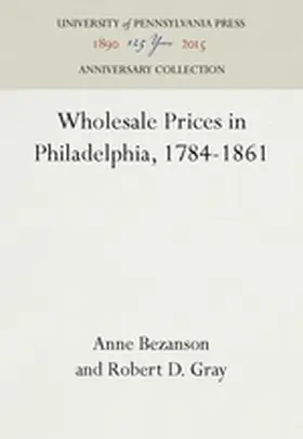 Bezanson / Gray |  Wholesale Prices in Philadelphia, 1784-1861 | Buch |  Sack Fachmedien