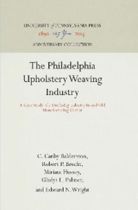 Palmer / Balderston / Brecht | The Philadelphia Upholstery Weaving Industry | E-Book | sack.de