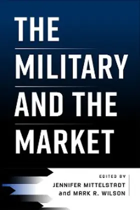 Mittelstadt / Wilson |  The Military and the Market | eBook | Sack Fachmedien