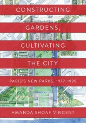Vincent |  Constructing Gardens, Cultivating the City | eBook | Sack Fachmedien