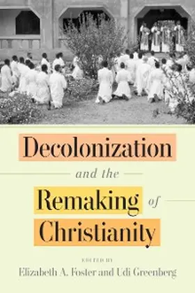 Foster / Greenberg |  Decolonization and the Remaking of Christianity | eBook | Sack Fachmedien