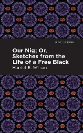 Wilson |  Our Nig; Or, Sketches from the Life of a Free Black | eBook | Sack Fachmedien