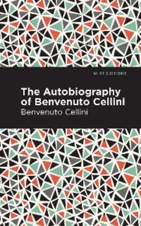 Cellini |  Autobiography of Benvenuto Cellini | eBook | Sack Fachmedien