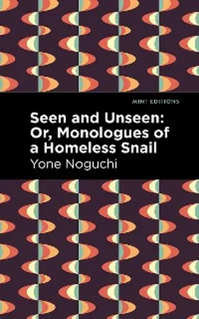 Noguchi |  Seen and Unseen: Or, Monologues of a Homeless Snail | eBook | Sack Fachmedien