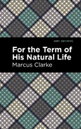 Clarke |  For the Term of His Natural Life | eBook | Sack Fachmedien