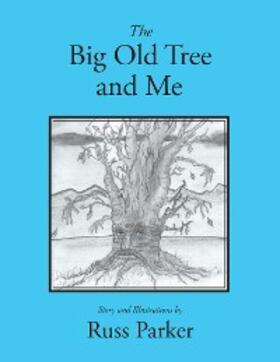 Parker |  The Big Old Tree and Me | eBook | Sack Fachmedien