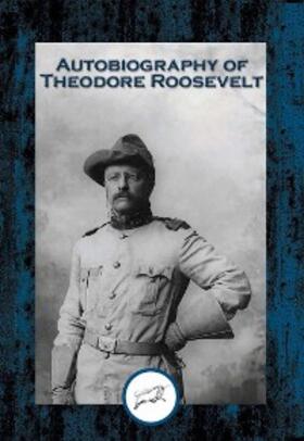 Roosevelt |  Autobiography of Theodore Roosevelt | eBook | Sack Fachmedien