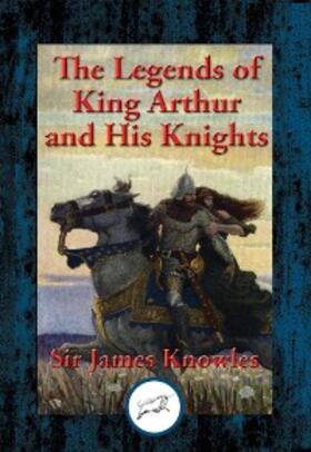 Knowles |  The Legends of King Arthur and His Knights | eBook | Sack Fachmedien