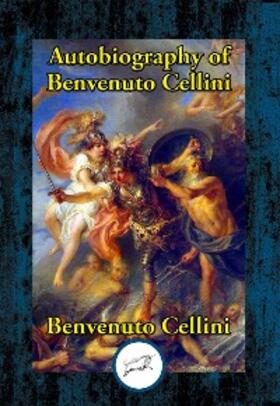 Cellini |  Autobiography of Benvenuto Cellini | eBook | Sack Fachmedien
