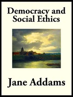 Addams |  Democracy and Social Ethics | eBook | Sack Fachmedien