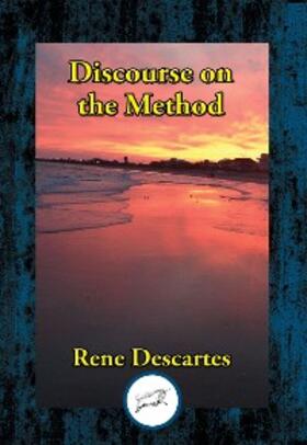 Descartes |  Discourse on the Method of Rightly Conducting the Reason, and Seeking Truth in the Sciences | eBook | Sack Fachmedien