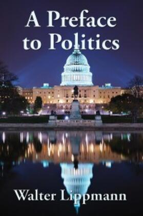 Lippmann |  A Preface to Politics | eBook | Sack Fachmedien