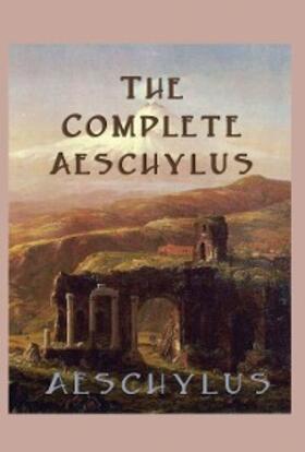 Aeschylus |  The Complete Aeschylus | eBook | Sack Fachmedien