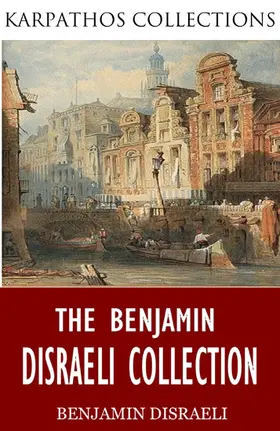 Disraeli |  The Benjamin Disraeli Collection | eBook | Sack Fachmedien
