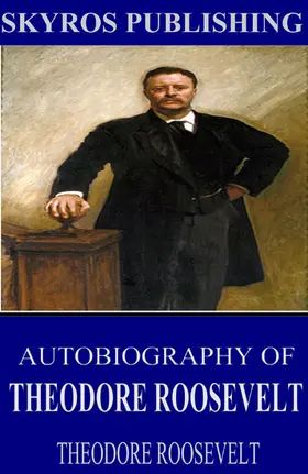 Roosevelt |  Autobiography of Theodore Roosevelt | eBook | Sack Fachmedien
