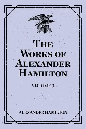 Hamilton |  The Works of Alexander Hamilton: Volume 3 | eBook | Sack Fachmedien