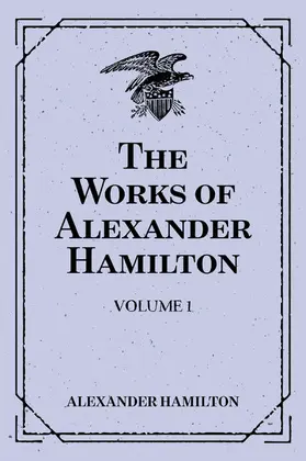 Hamilton |  The Works of Alexander Hamilton: Volume 1 | eBook | Sack Fachmedien