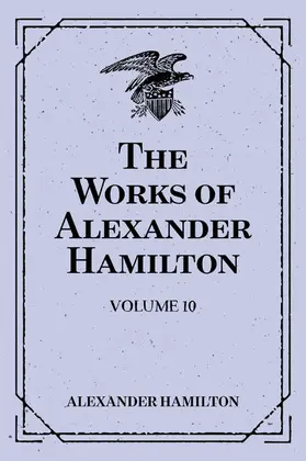 Hamilton |  The Works of Alexander Hamilton: Volume 10 | eBook | Sack Fachmedien