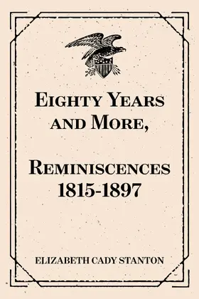 Cady Stanton |  Eighty Years and More, Reminiscences 1815-1897 | eBook | Sack Fachmedien