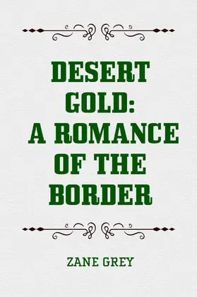 Grey |  Desert Gold: A Romance of the Border | eBook | Sack Fachmedien