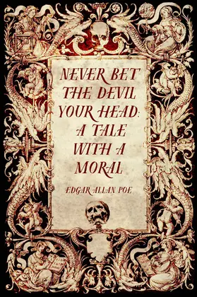 Allan Poe |  Never Bet the Devil Your Head: A Tale with a Moral | eBook | Sack Fachmedien
