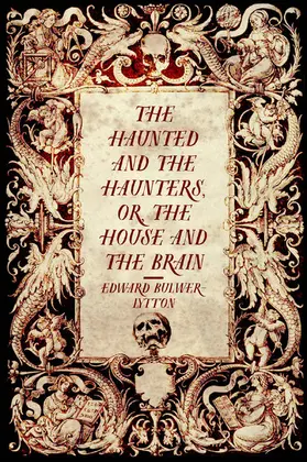 Bulwer-Lytton |  The Haunted and the Haunters, or, The House and the Brain | eBook | Sack Fachmedien
