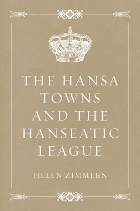 Zimmern |  The Hansa Towns and the Hanseatic League | eBook | Sack Fachmedien